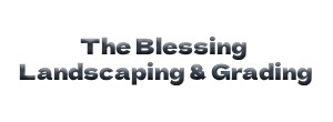 The Blessing Landscaping & Grading